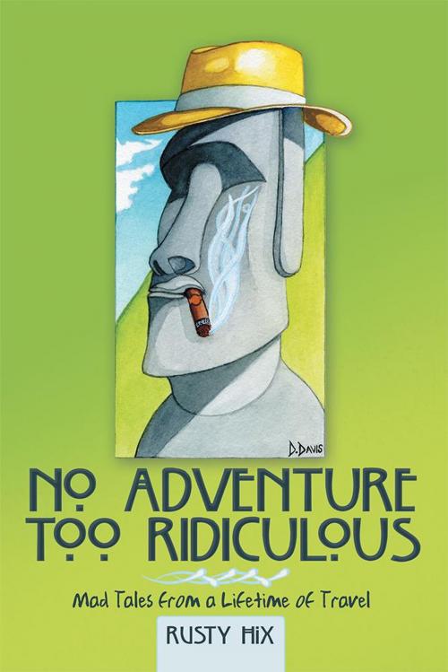 Cover of the book No Adventure Too Ridiculous by Rusty Hix, Archway Publishing