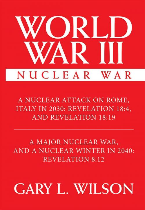Cover of the book World War Iii: Nuclear War by Gary L. Wilson, Archway Publishing