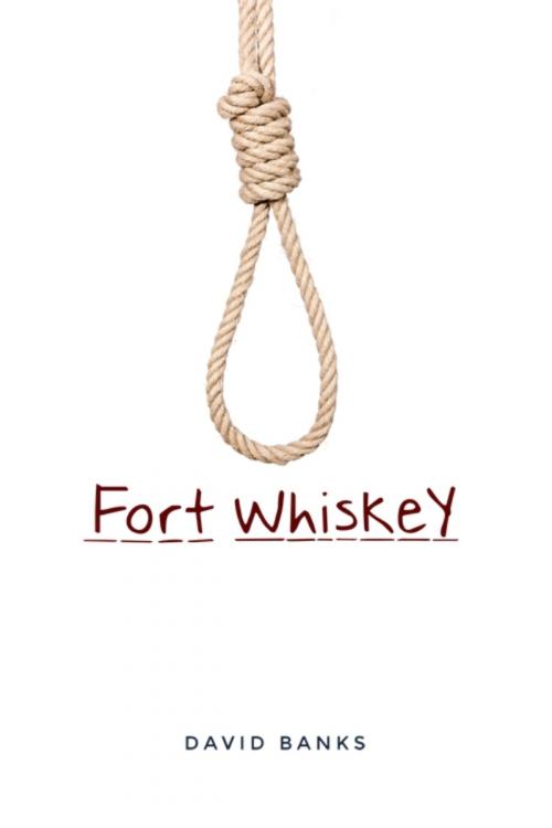Cover of the book Fort Whiskey by David Banks, Dorrance Publishing