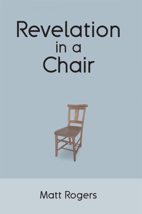 Cover of the book Revelation in a Chair by Matt Rogers, Dorrance Publishing