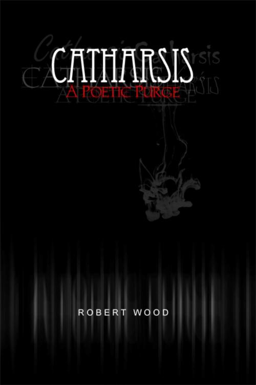 Cover of the book Catharsis by Robert Wood, Dorrance Publishing