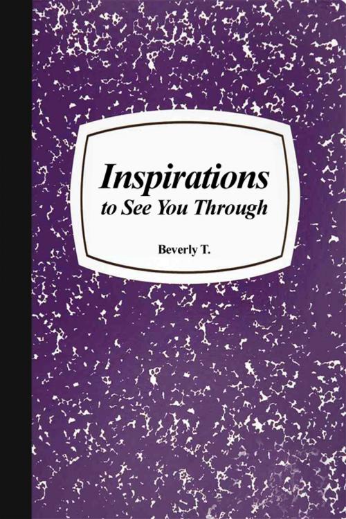 Cover of the book Inspirations to See You Through by Beverly T., Dorrance Publishing