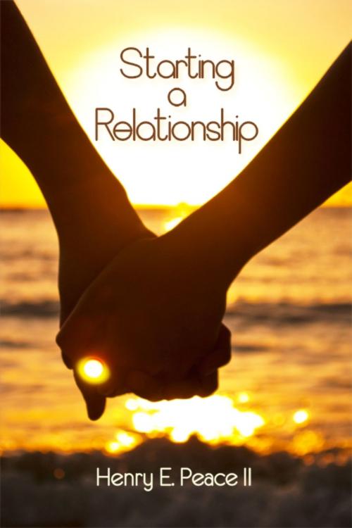 Cover of the book Starting a Relationship by Henry E. Peace II, Dorrance Publishing