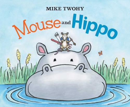 Cover of the book Mouse and Hippo by Mike Twohy, Simon & Schuster/Paula Wiseman Books