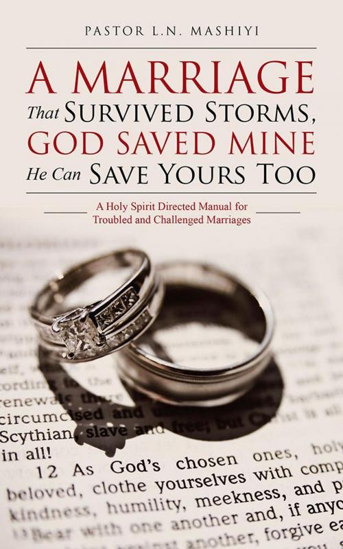 Cover of the book A Marriage That Survived Storms, God Saved Mine He Can Save Yours Too by Pastor L.N. Mashiyi, Partridge Publishing Africa