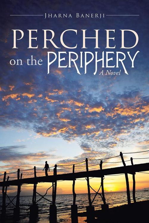 Cover of the book Perched on the Periphery by Jharna Banerji, Partridge Publishing India