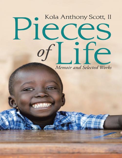 Cover of the book Pieces of Life: Memoir and Selected Works by Kola Anthony Scott, II, Lulu Publishing Services