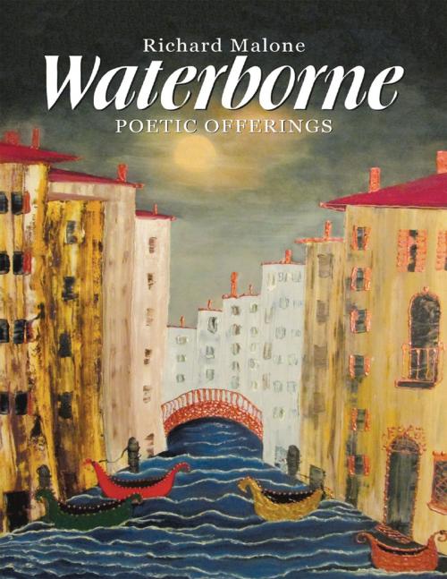 Cover of the book Waterborne: Poetic Offerings by Richard Malone, Lulu Publishing Services