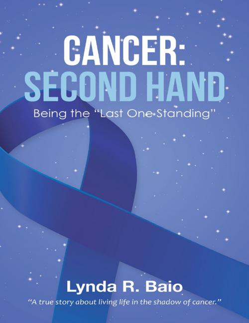 Cover of the book Cancer: Second Hand: Being the “Last One Standing” by Lynda R. Baio, Lulu Publishing Services