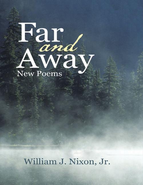 Cover of the book Far and Away: New Poems by William J Nixon, Jr., Lulu Publishing Services