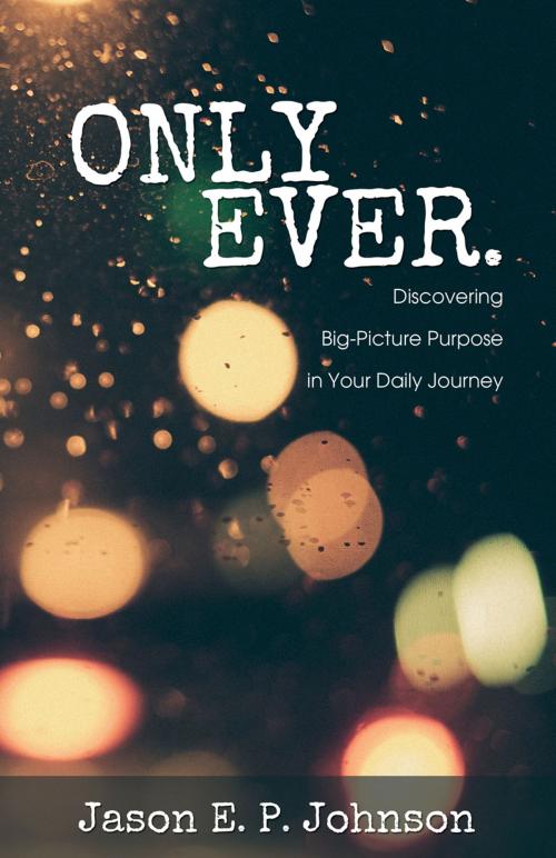 Cover of the book Only Ever by Johnson, Jason E.P., Word Alive Press