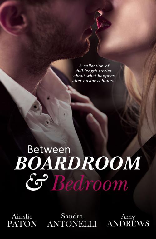 Cover of the book Between Boardroom And Bedroom by Ainslie Paton, Sandra Antonelli, Amy Andrews, Escape Publishing