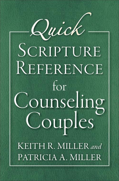 Cover of the book Quick Scripture Reference for Counseling Couples by Keith R. Miller, Patricia A. Miller, Baker Publishing Group