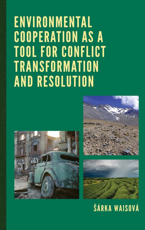 Cover of the book Environmental Cooperation as a Tool for Conflict Transformation and Resolution by Šárka Waisová, Lenka Kudláčová, Nikola Klímová, Lexington Books