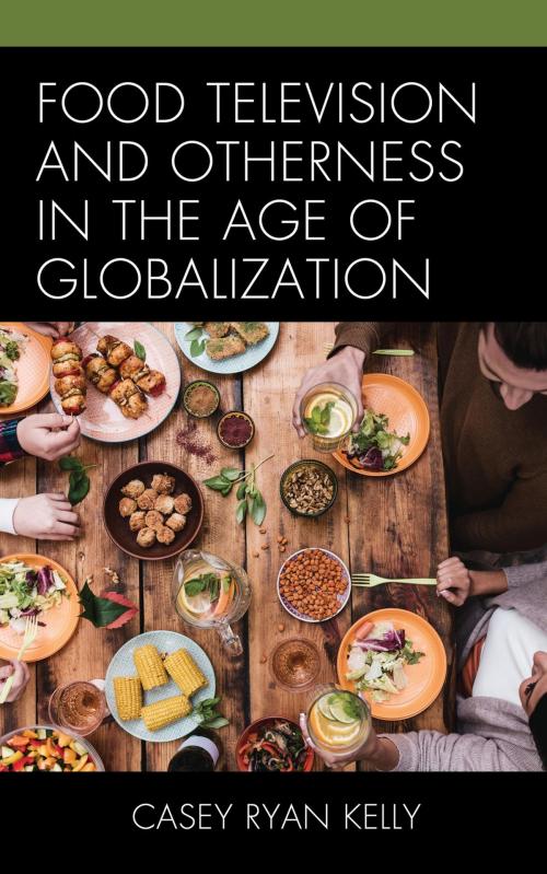 Cover of the book Food Television and Otherness in the Age of Globalization by Casey Ryan Kelly, Lexington Books