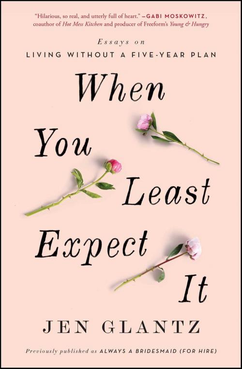 Cover of the book When You Least Expect It by Jen Glantz, Atria Books