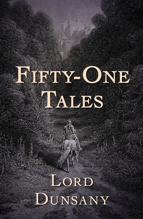 Cover of the book Fifty-One Tales by Lord Dunsany, Open Road Media