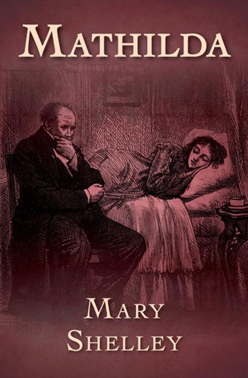 Cover of the book Mathilda by Mary Shelley, Open Road Media