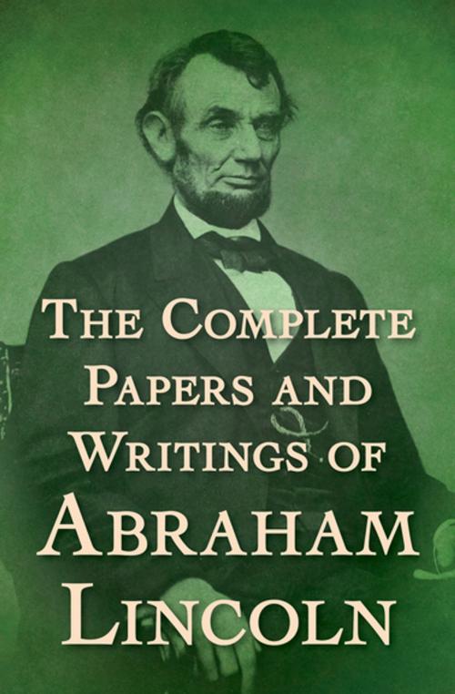 Cover of the book The Complete Papers and Writings of Abraham Lincoln by Abraham Lincoln, Open Road Media