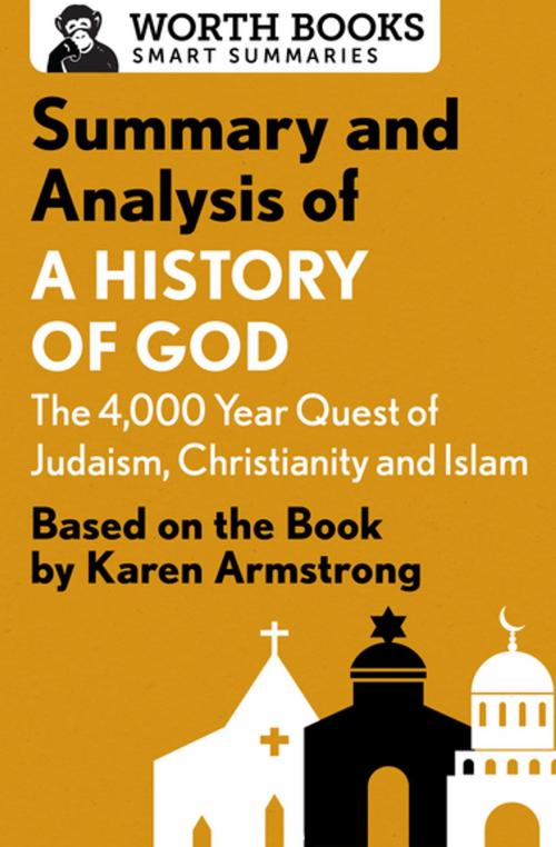 Cover of the book Summary and Analysis of A History of God: The 4,000-Year Quest of Judaism, Christianity, and Islam by Worth Books, Worth Books