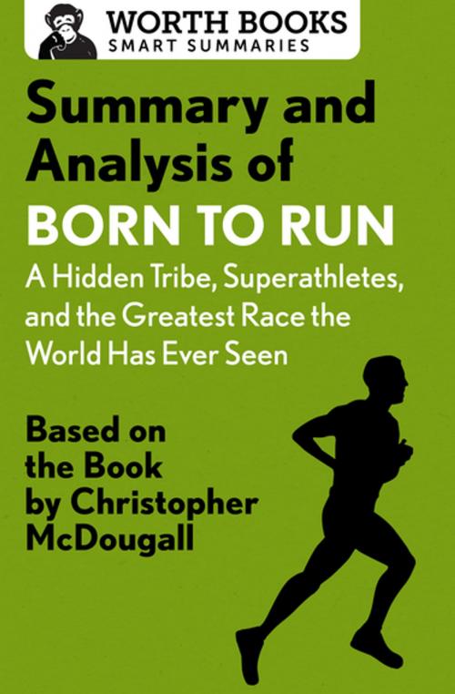 Cover of the book Summary and Analysis of Born to Run: A Hidden Tribe, Superathletes, and the Greatest Race the World Has Never Seen by Worth Books, Worth Books