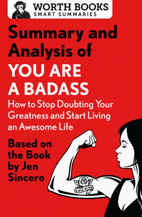 Cover of the book Summary and Analysis of You Are a Badass: How to Stop Doubting Your Greatness and Start Living an Awesome Life by Worth Books, Worth Books