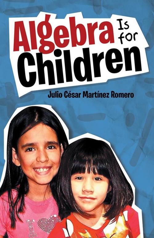 Cover of the book Algebra Is for Children by Julio César Martínez Romero, Palibrio