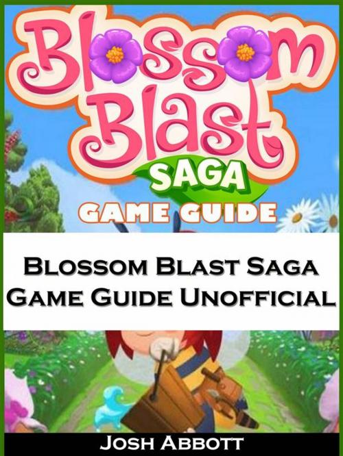 Cover of the book Blossom Blast Saga Game Guide Unofficial by Hiddenstuff Entertainment, Joshua Abbott