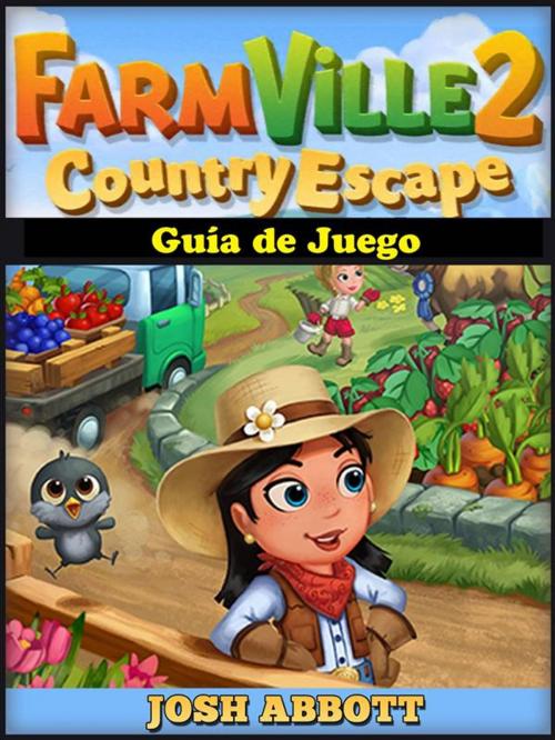 Cover of the book Farmville 2 Country Escape Guía De Juego by Hiddenstuff Entertainment, Josh Abbott