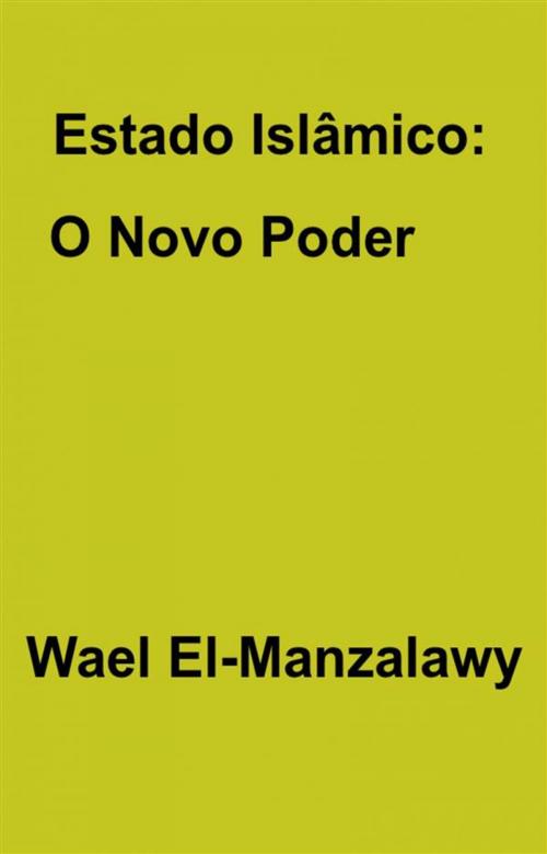 Cover of the book Estado Islâmico: O Novo Poder by Wael El, Manzalawy, Babelcube Inc.