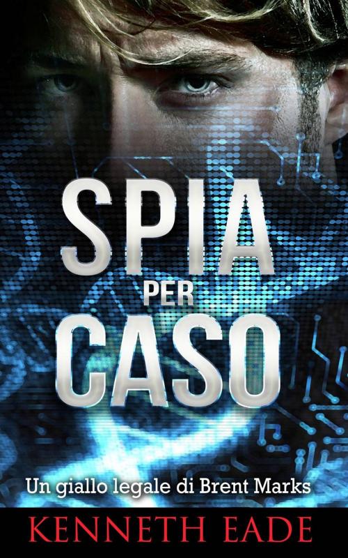 Cover of the book Spia per caso by Kenneth Eade, Times Square Publishing