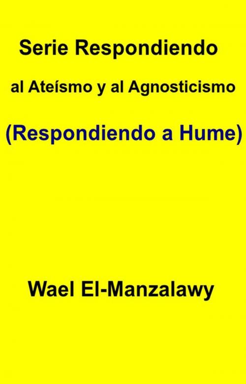 Cover of the book Serie Respondiendo Al Ateísmo Y Al Agnosticismo (Respondiendo A Hume) by Wael El, Manzalawy, Babelcube Inc.