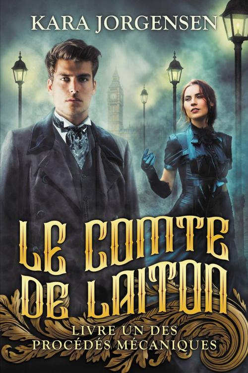Cover of the book Le Comte de Laiton (Livre Un des Procédés Mécaniques) by Kara Jorgensen, Fox Collie Publishing