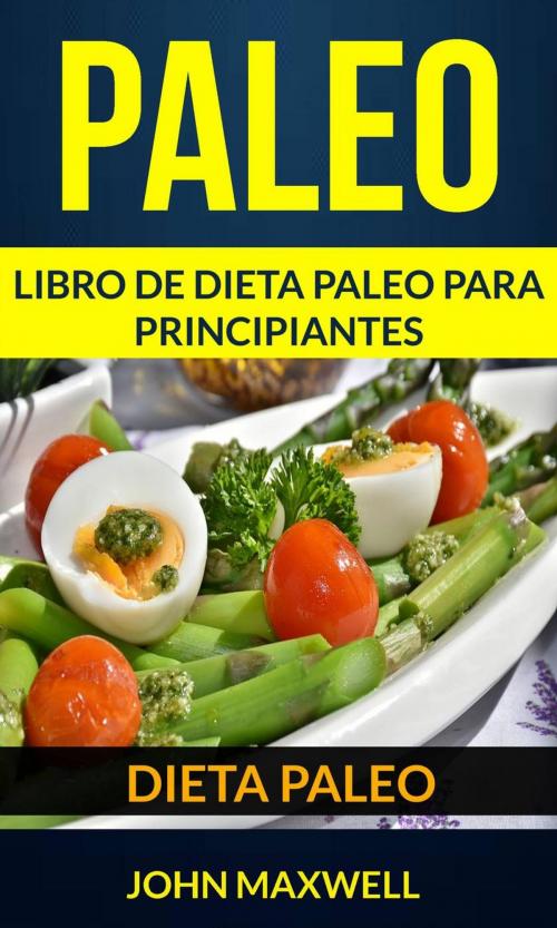 Cover of the book Paleo: Dieta Paleo: Libro de Dieta Paleo para Principiantes by John Maxwell, Babelcube Inc.