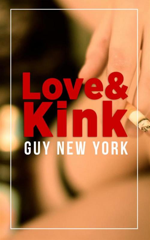 Cover of the book Love and Kink by Guy New York, QNY