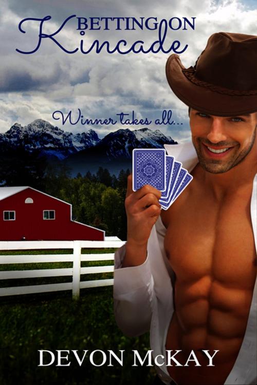 Cover of the book Betting on Kincade by Devon  McKay, The Wild Rose Press, Inc.