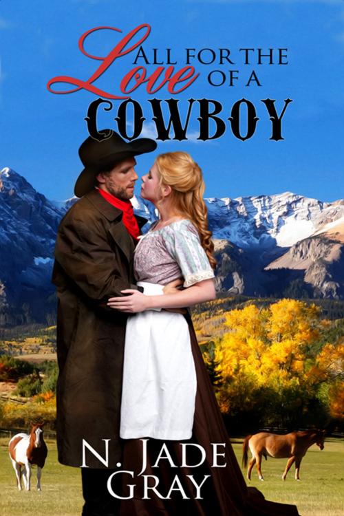 Cover of the book All for the Love of a Cowboy by N. Jade Gray, The Wild Rose Press, Inc.