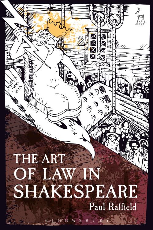 Cover of the book The Art of Law in Shakespeare by Dr Paul Raffield, Bloomsbury Publishing