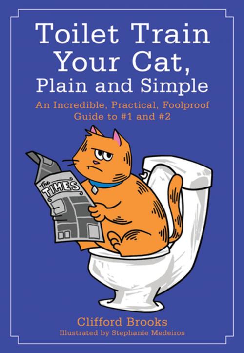 Cover of the book Toilet Train Your Cat, Plain and Simple by Clifford Brooks, Skyhorse Publishing
