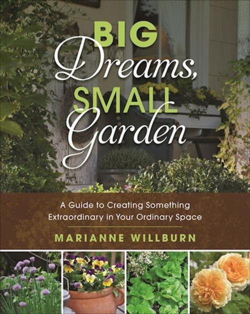 Cover of the book Big Dreams, Small Garden by Marianne Willburn, Skyhorse Publishing