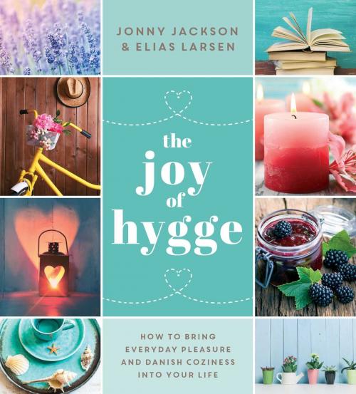 Cover of the book The Joy of Hygge by Jonny Jackson, Elias Larsen, Skyhorse