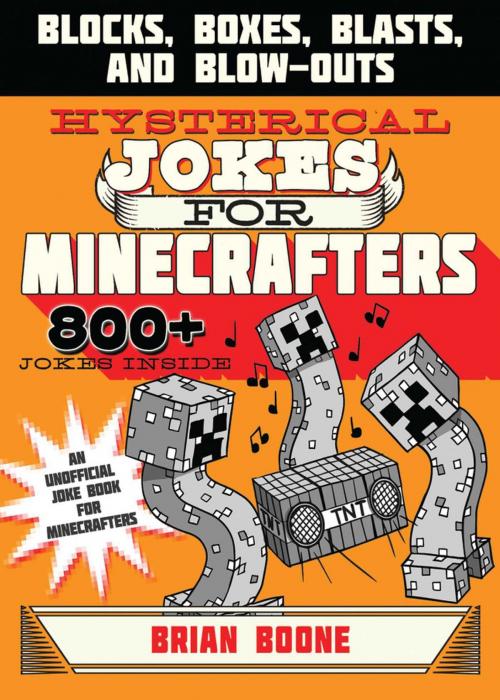 Cover of the book Hysterical Jokes for Minecrafters by Brian Boone, Sky Pony