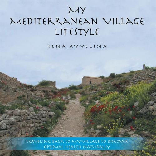 Cover of the book My Mediterranean Village Lifestyle by Rena Ayyelina, WestBow Press