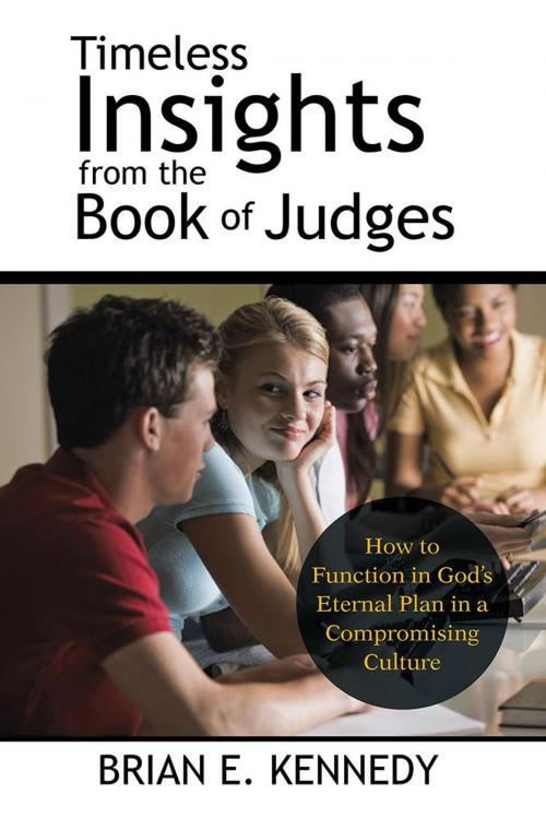 Cover of the book Timeless Insights from the Book of Judges by Brian E. Kennedy, WestBow Press