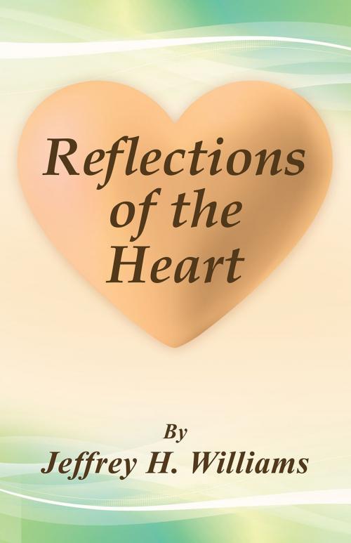 Cover of the book Reflections of the Heart by Jeffrey H. Williams, WestBow Press