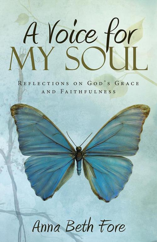 Cover of the book A Voice for My Soul by Anna Beth Fore, WestBow Press