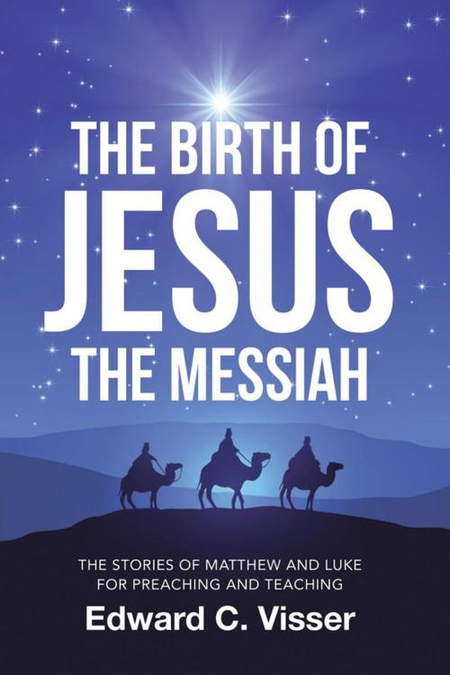 Cover of the book The Birth of Jesus the Messiah by Edward C. Visser, WestBow Press