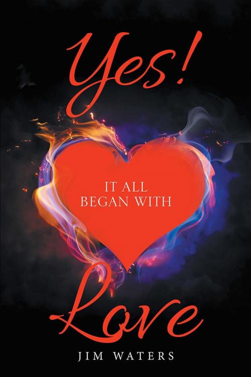 Cover of the book Yes! It All Began with Love by Jim Waters, WestBow Press