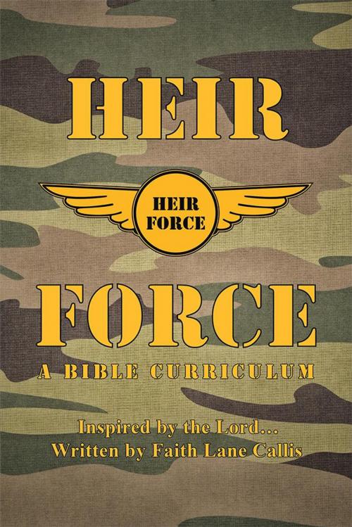 Cover of the book Heir Force by Faith Lane Callis, WestBow Press