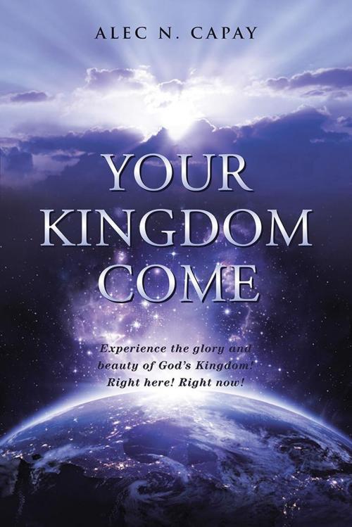 Cover of the book Your Kingdom Come by Alec N. Capay, WestBow Press